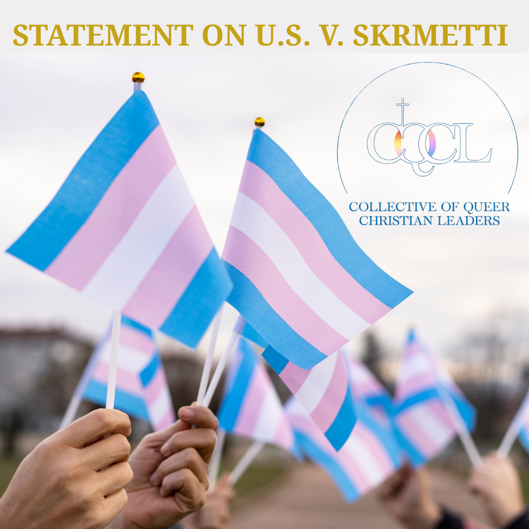 Gold text reads "Statement on U.S. V. Skrmetti" over the Collective of Queer Christian Leaders logo on the right. The image is of many hands holding small transgender pride flags.